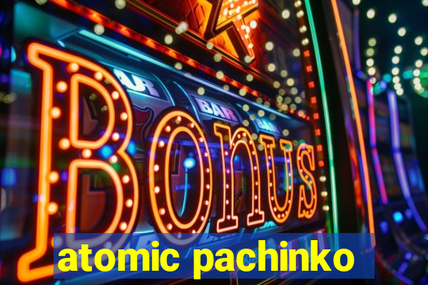 atomic pachinko